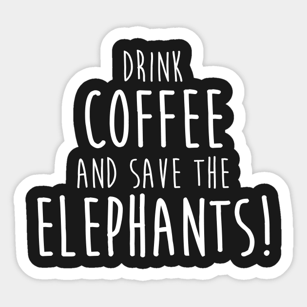 Drink Coffee and Save The Elephants Sticker by ThreadsMonkey